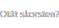 Otät skorsten?